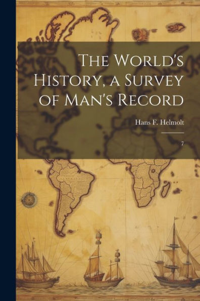 The World's History, A Survey Of Man's Record: 7