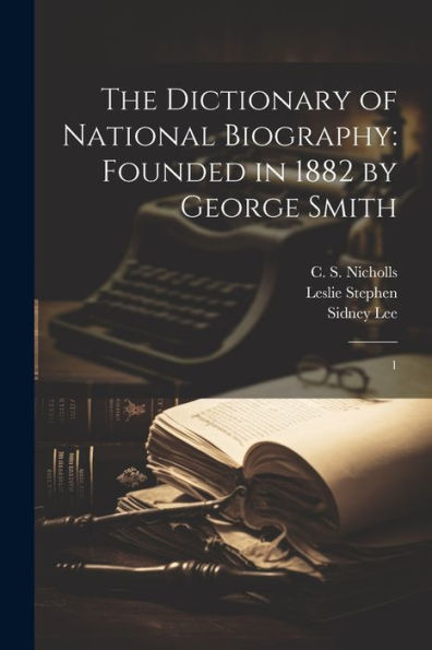 The Dictionary Of National Biography: Founded In 1882 By George Smith: 1