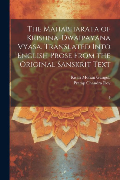 The Mahabharata Of Krishna-Dwaipayana Vyasa. Translated Into English Prose From The Original Sanskrit Text: 4