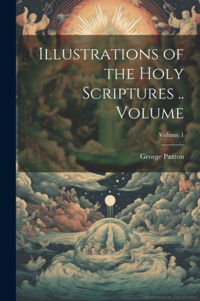 Illustrations Of The Holy Scriptures .. Volume; Volume 1