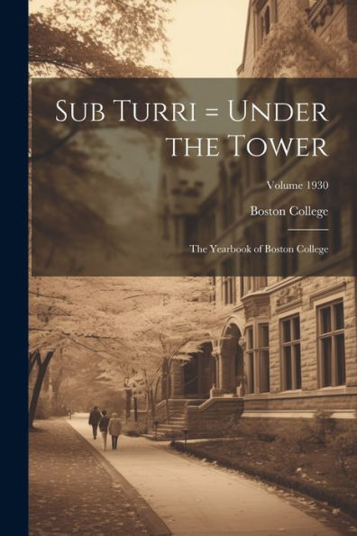 Sub Turri = Under The Tower: The Yearbook Of Boston College; Volume 1930