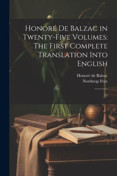 Honoré De Balzac In Twenty-Five Volumes: The First Complete Translation Into English: 15