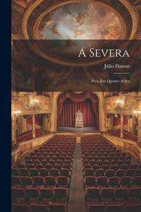 A Severa: Peca Em Quatro Actos (Portuguese Edition)