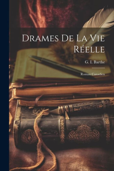 Drames De La Vie Réelle: Roman Canadien (French Edition)