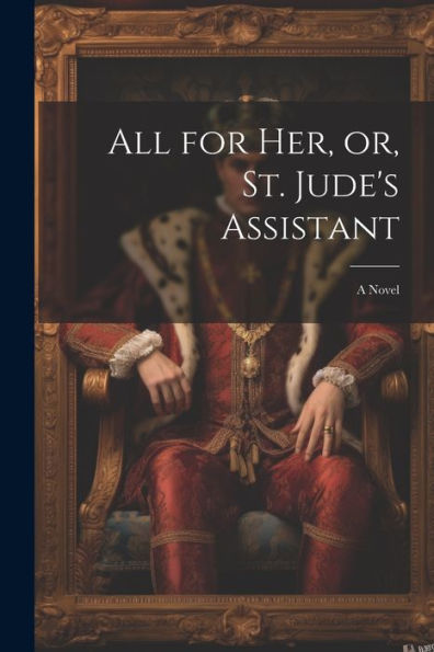 All For Her, Or, St. Jude's Assistant
