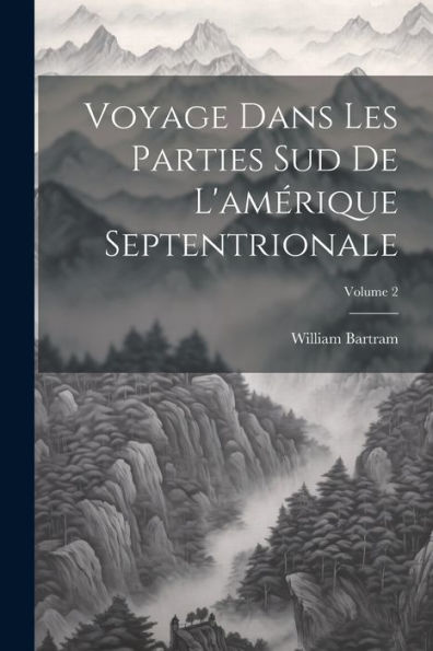 Voyage Dans Les Parties Sud De L'Amérique Septentrionale; Volume 2 (French Edition)