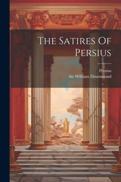 The Satires Of Persius - 9781022256316