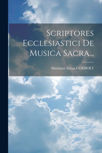 Scriptores Ecclesiastici De Musica Sacra... (Italian Edition)