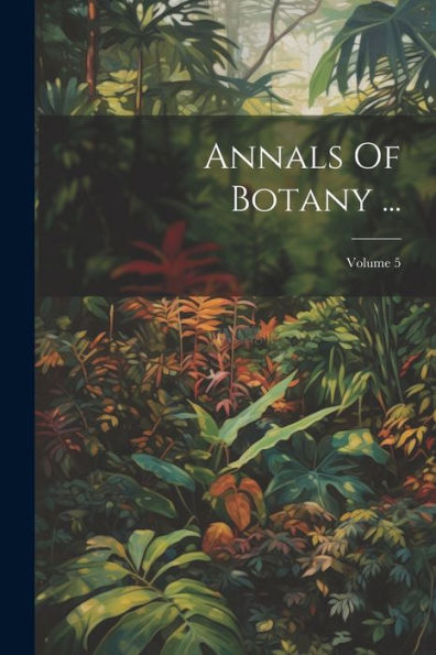 Annals Of Botany ...; Volume 5