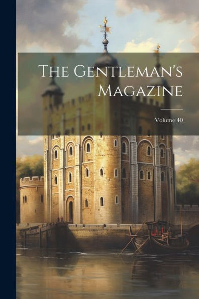 The Gentleman's Magazine; Volume 40