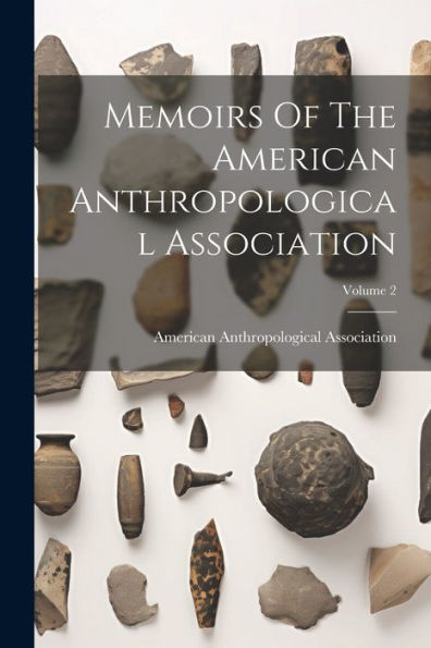 Memoirs Of The American Anthropological Association; Volume 2