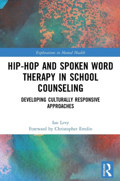 Hip-Hop And Spoken Word Therapy In School Counseling (Explorations In Mental Health)