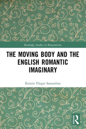 The Moving Body And The English Romantic Imaginary (Routledge Studies In Romanticism)