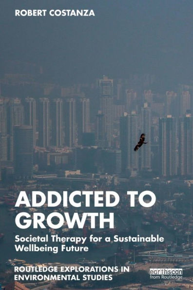 Addicted To Growth (Routledge Explorations In Environmental Studies)