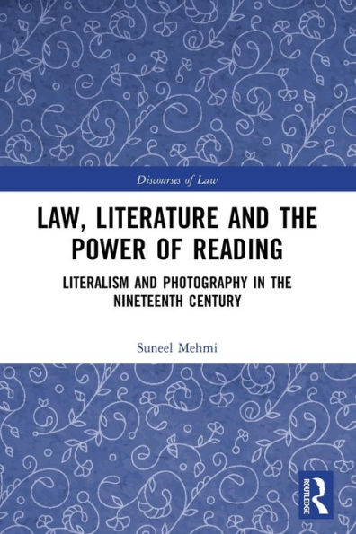 Law, Literature And The Power Of Reading: Literalism And Photography In The Nineteenth Century (Discourses Of Law)