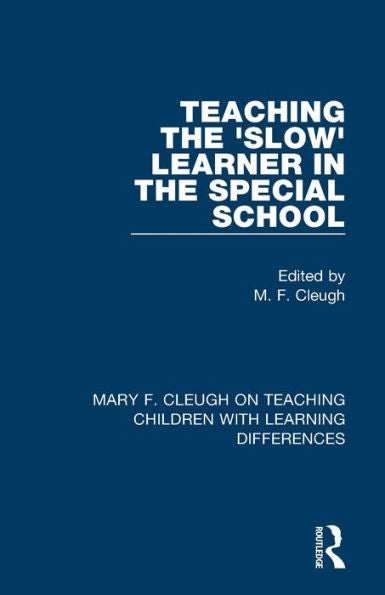 Teaching The 'Slow' Learner In The Special School (Mary F. Cleugh On Teaching Children With Learning Differences)