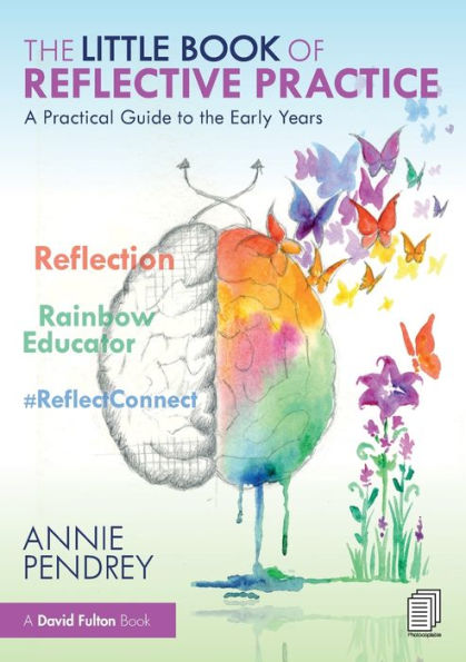 The Little Book Of Reflective Practice: A Practical Guide To The Early Years
