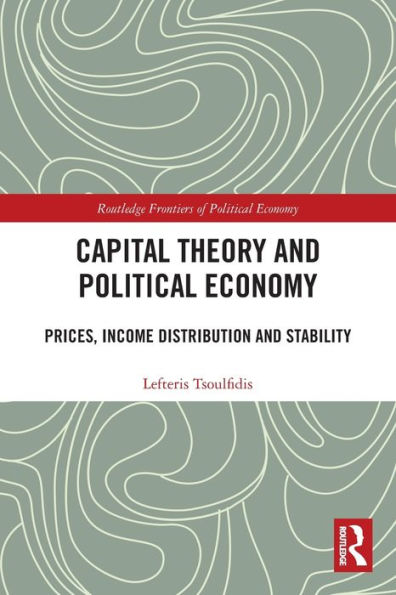 Capital Theory And Political Economy (Routledge Frontiers Of Political Economy)