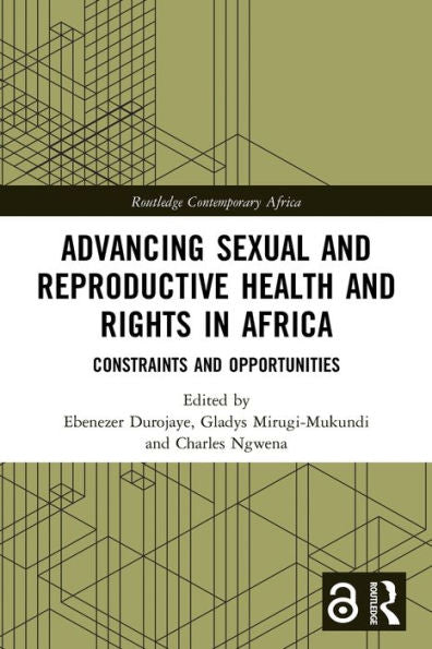 Advancing Sexual And Reproductive Health And Rights In Africa (Routledge Contemporary Africa)