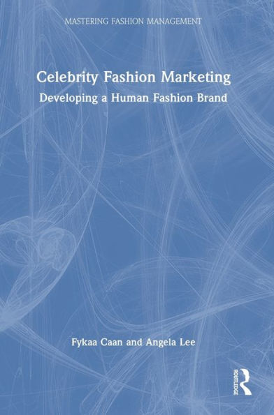 Celebrity Fashion Marketing: Developing A Human Fashion Brand (Mastering Fashion Management)
