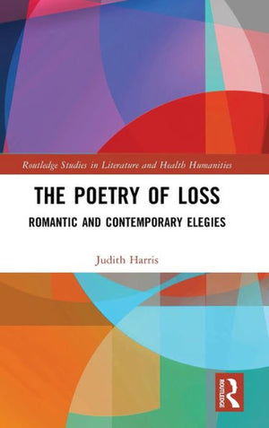 The Poetry Of Loss (Routledge Studies In Literature And Health Humanities)