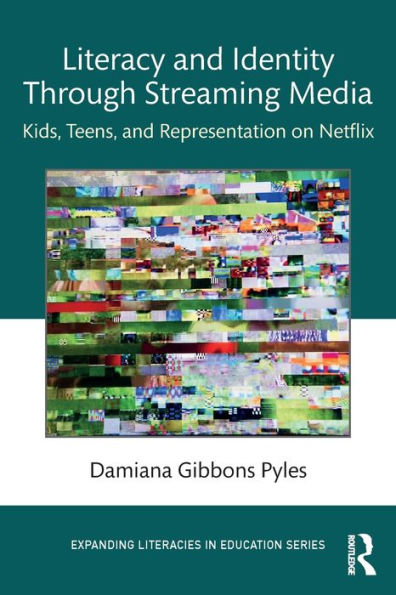 Literacy And Identity Through Streaming Media (Expanding Literacies In Education)