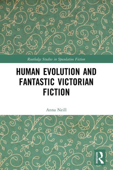 Human Evolution And Fantastic Victorian Fiction (Routledge Studies In Speculative Fiction)