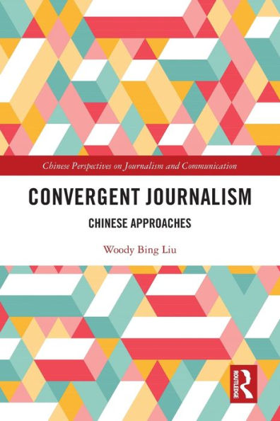 Convergent Journalism (Chinese Perspectives On Journalism And Communication)