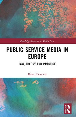 Public Service Media In Europe (Routledge Research In Media Law)