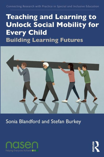 Teaching And Learning To Unlock Social Mobility For Every Child (Connecting Research With Practice In Special And Inclusive Education)