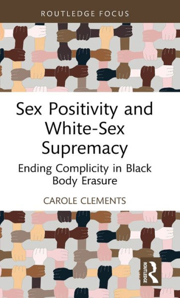 Sex Positivity And White-Sex Supremacy (Leading Conversations On Black Sexualities And Identities)