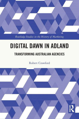 Digital Dawn In Adland (Routledge Studies In The History Of Marketing)