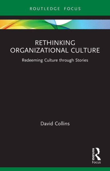 Rethinking Organizational Culture (Routledge Focus On Business And Management)