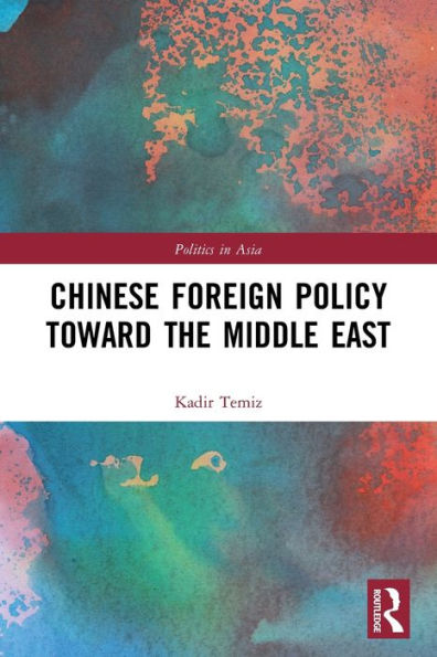 Chinese Foreign Policy Toward The Middle East (Politics In Asia)
