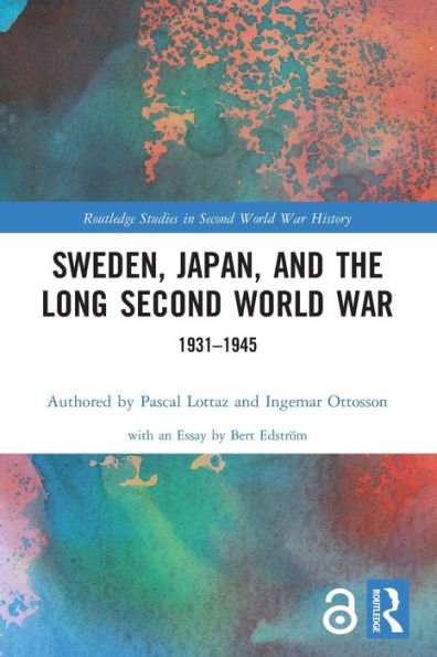 Sweden, Japan, And The Long Second World War: 1931-1945 (Routledge Studies In Second World War History)