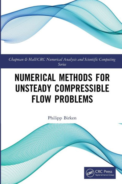 Numerical Methods For Unsteady Compressible Flow Problems (Chapman & Hall/Crc Numerical Analysis And Scientific Computing Series)