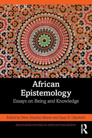 African Epistemology (Routledge Studies In African Philosophy)