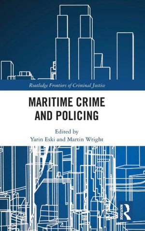 Maritime Crime And Policing (Routledge Frontiers Of Criminal Justice)