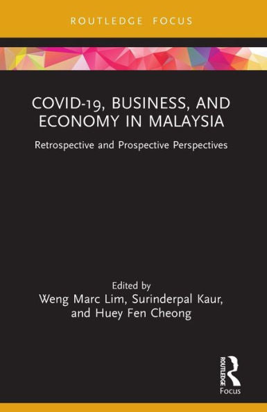 Covid-19, Business, And Economy In Malaysia: Retrospective And Prospective Perspectives (Covid-19 In Asia)