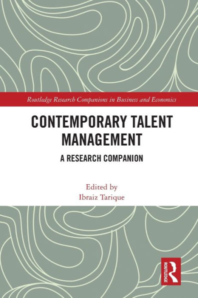 Contemporary Talent Management: A Research Companion (Routledge Research Companions In Business And Economics)