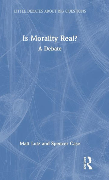 Is Morality Real? (Little Debates About Big Questions)