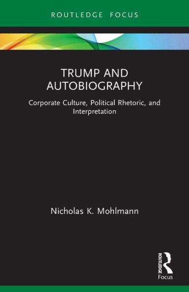 Trump And Autobiography (Routledge Focus On Literature)