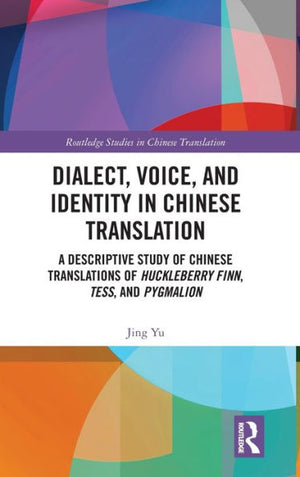 Dialect, Voice, And Identity In Chinese Translation (Routledge Studies In Chinese Translation)