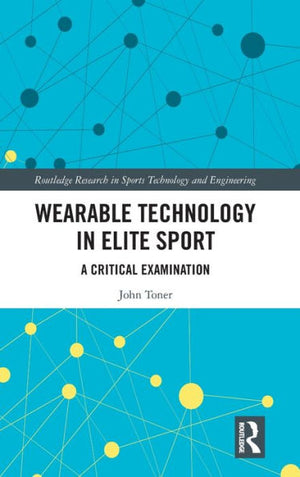 Wearable Technology In Elite Sport (Routledge Research In Sports Technology And Engineering)