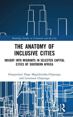 The Anatomy Of Inclusive Cities (Routledge Studies In Urbanism And The City)