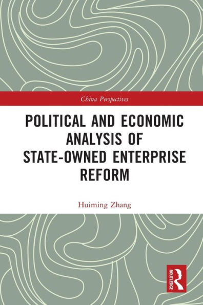 Political And Economic Analysis Of State-Owned Enterprise Reform (China Perspectives)