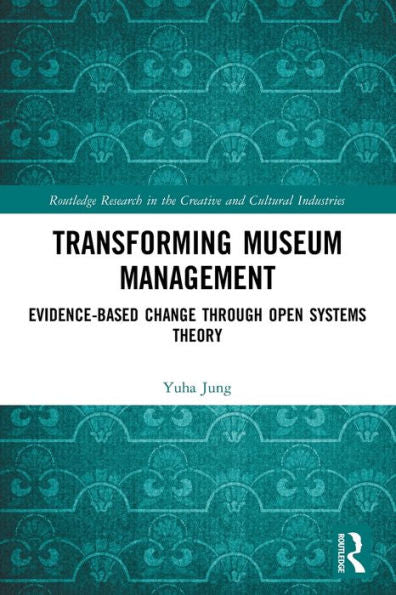 Transforming Museum Management (Routledge Research In The Creative And Cultural Industries)