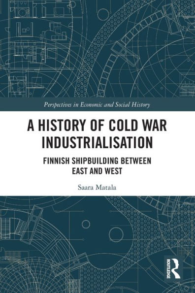 A History Of Cold War Industrialisation (Perspectives In Economic And Social History)