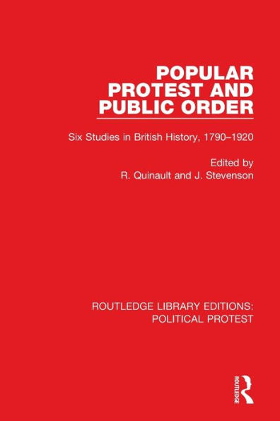 Popular Protest And Public Order: Six Studies In British History, 1790–1920 (Routledge Library Editions: Political Protest)