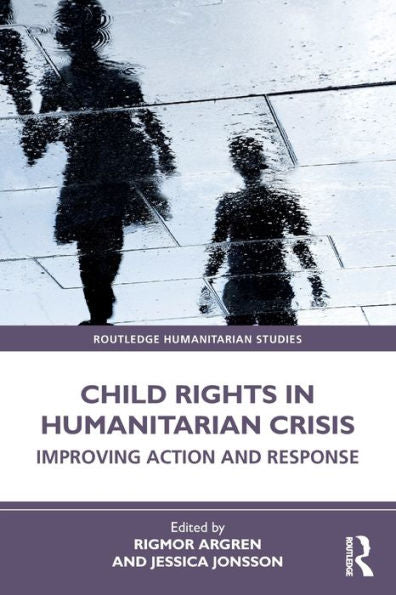 Child Rights In Humanitarian Crisis (Routledge Humanitarian Studies)